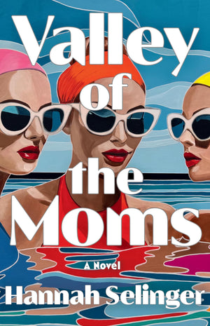 Valley Of The Moms: A Novel