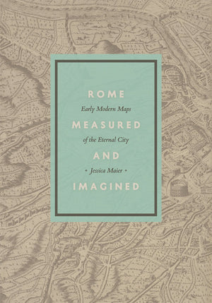 Rome Measured and Imagined: Early Modern Maps of the Eternal City,Used