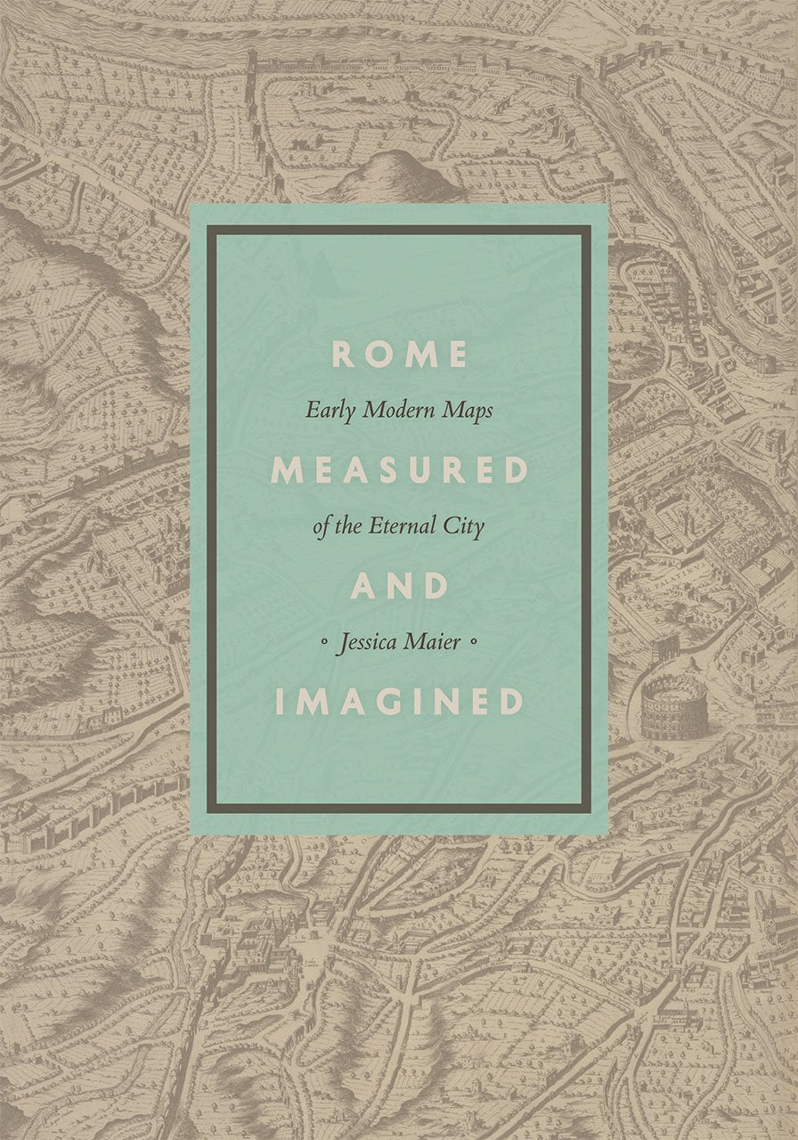 Rome Measured and Imagined: Early Modern Maps of the Eternal City,Used