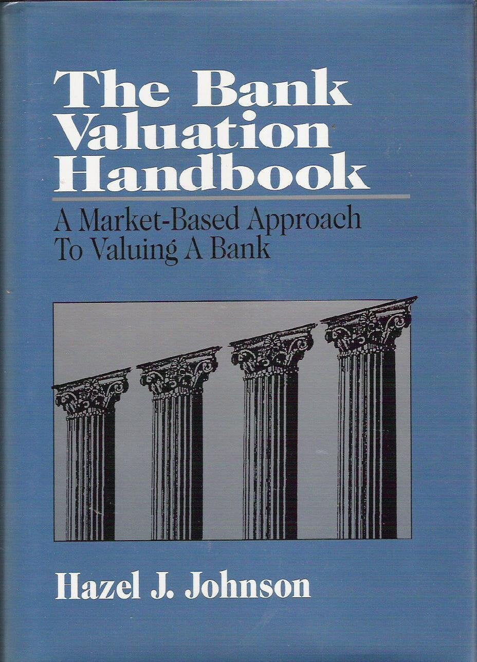 The Bank Valuation Handbook: A MarketBased Approach to Valuing a Bank,Used