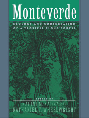 Monteverde: Ecology and Conservation of a Tropical Cloud Forest,New