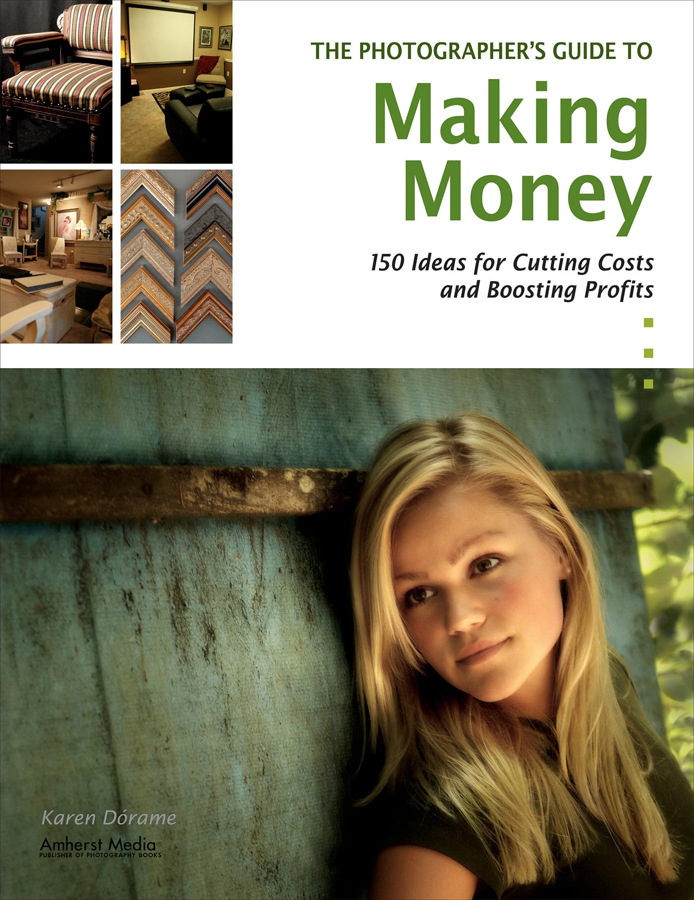 The Photographer's Guide to Making Money: 150 Ideas for Cutting Costs and Boosting Profits,Used