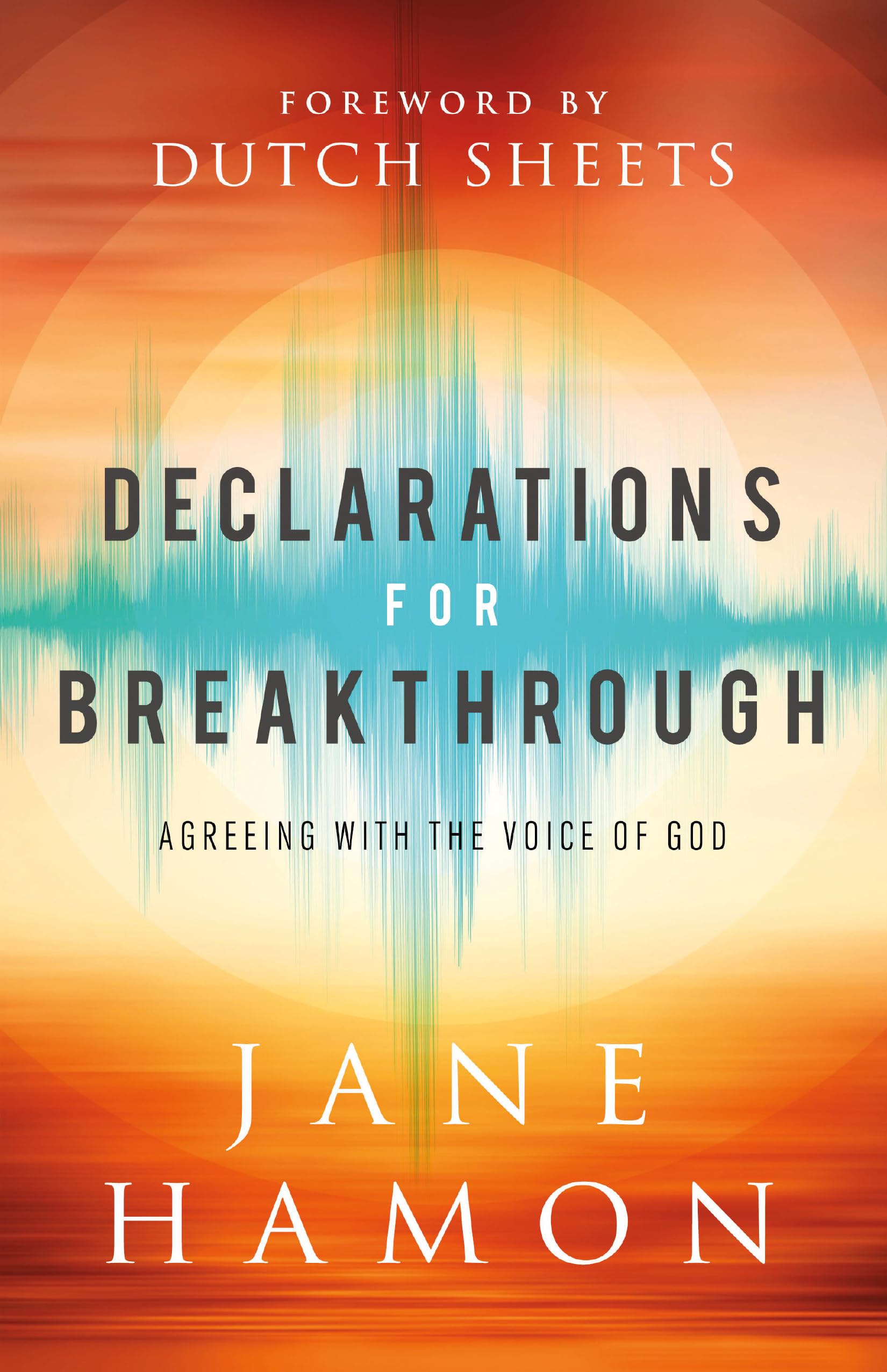 Declarations For Breakthrough: Agreeing With The Voice Of God,New