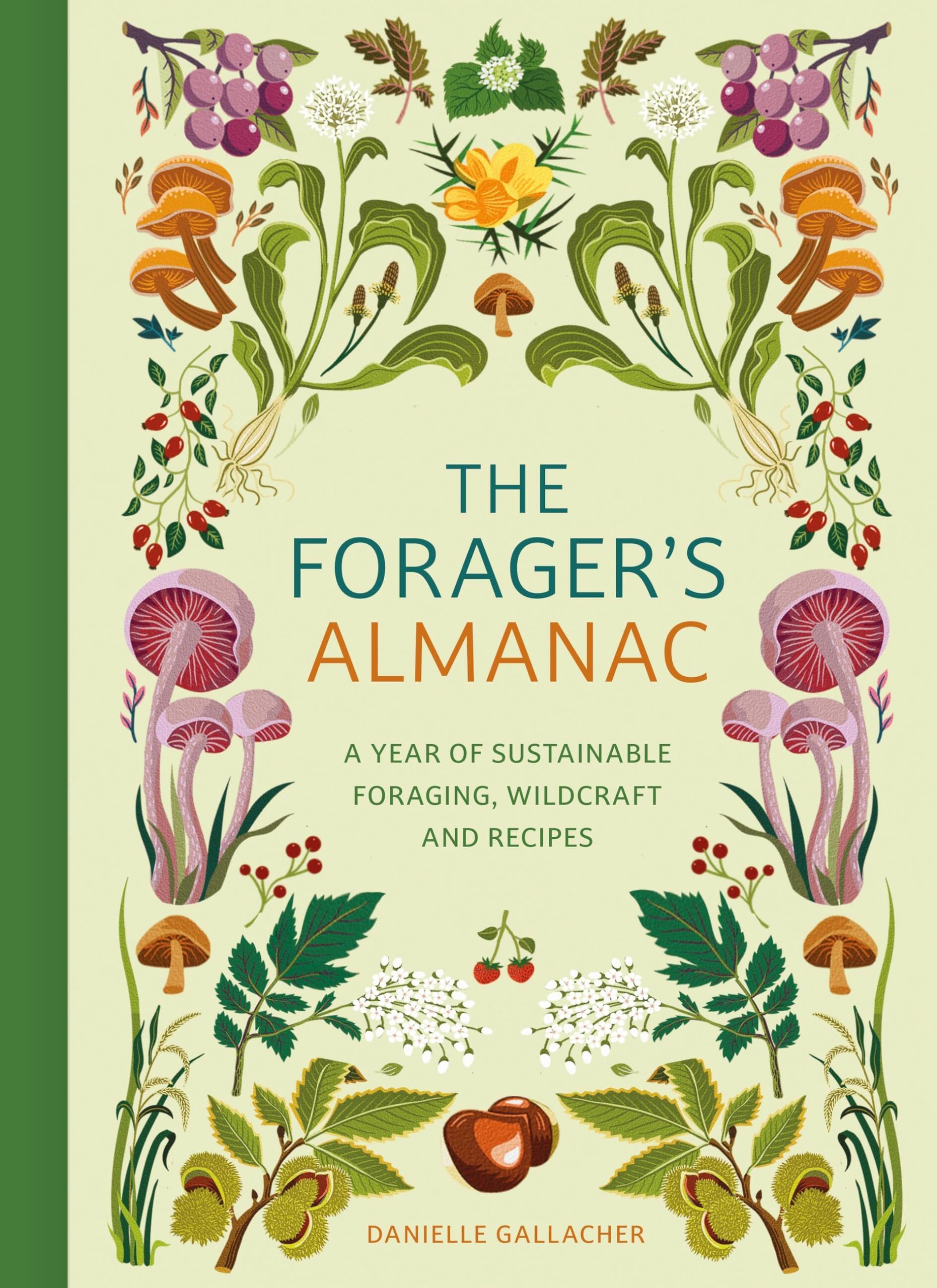 The Foragers Almanac: A year of sustainable gathering, growing, recipes and wildcraft