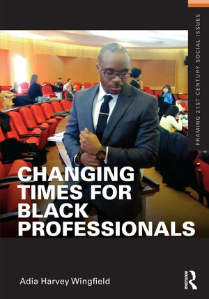 Changing Times For Black Professionals (Framing 21St Century Social Issues),New
