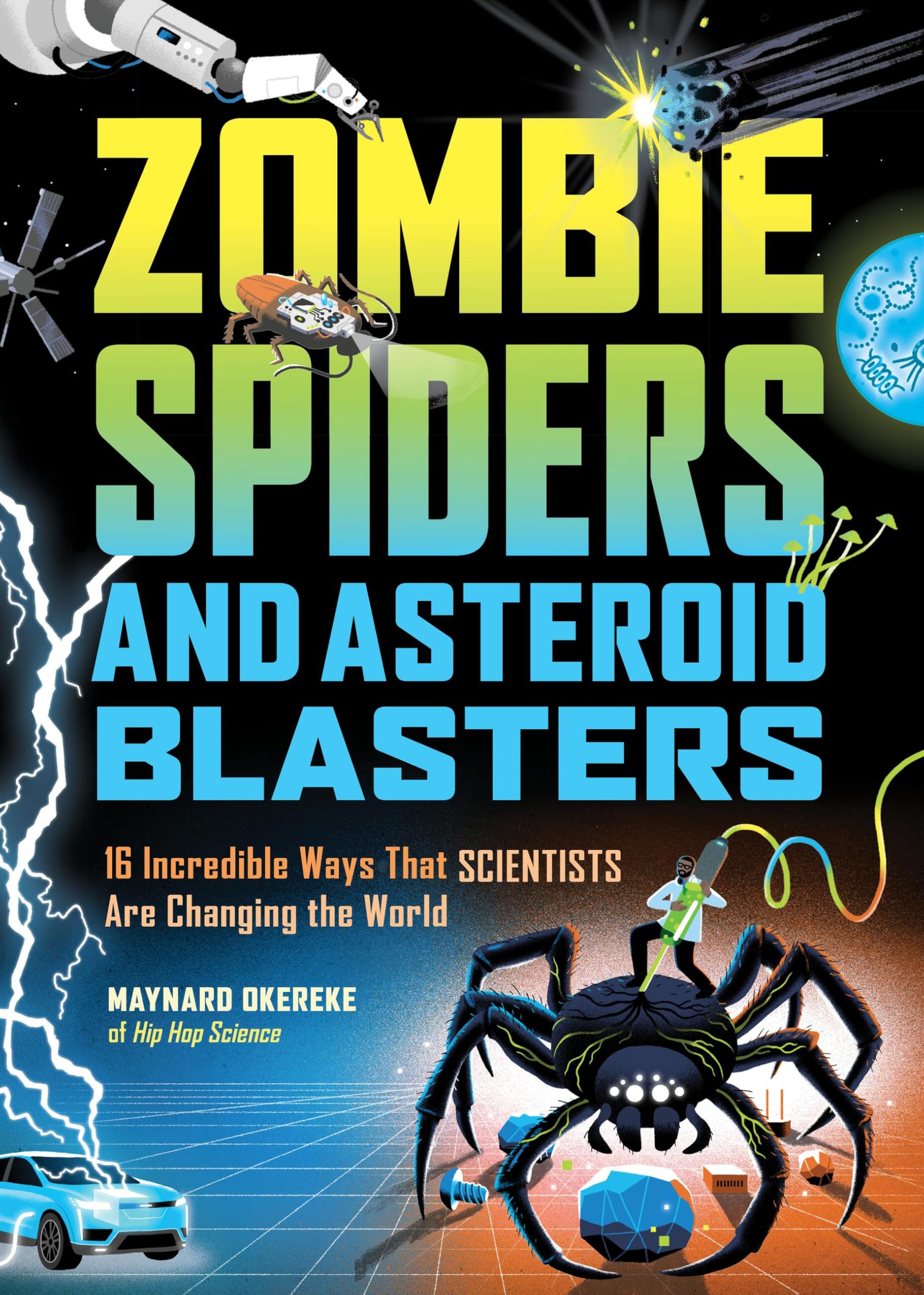Zombie Spiders And Asteroid Blasters: 16 Incredible Ways That Scientists Are Changing The World