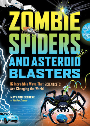 Zombie Spiders And Asteroid Blasters: 16 Incredible Ways That Scientists Are Changing The World