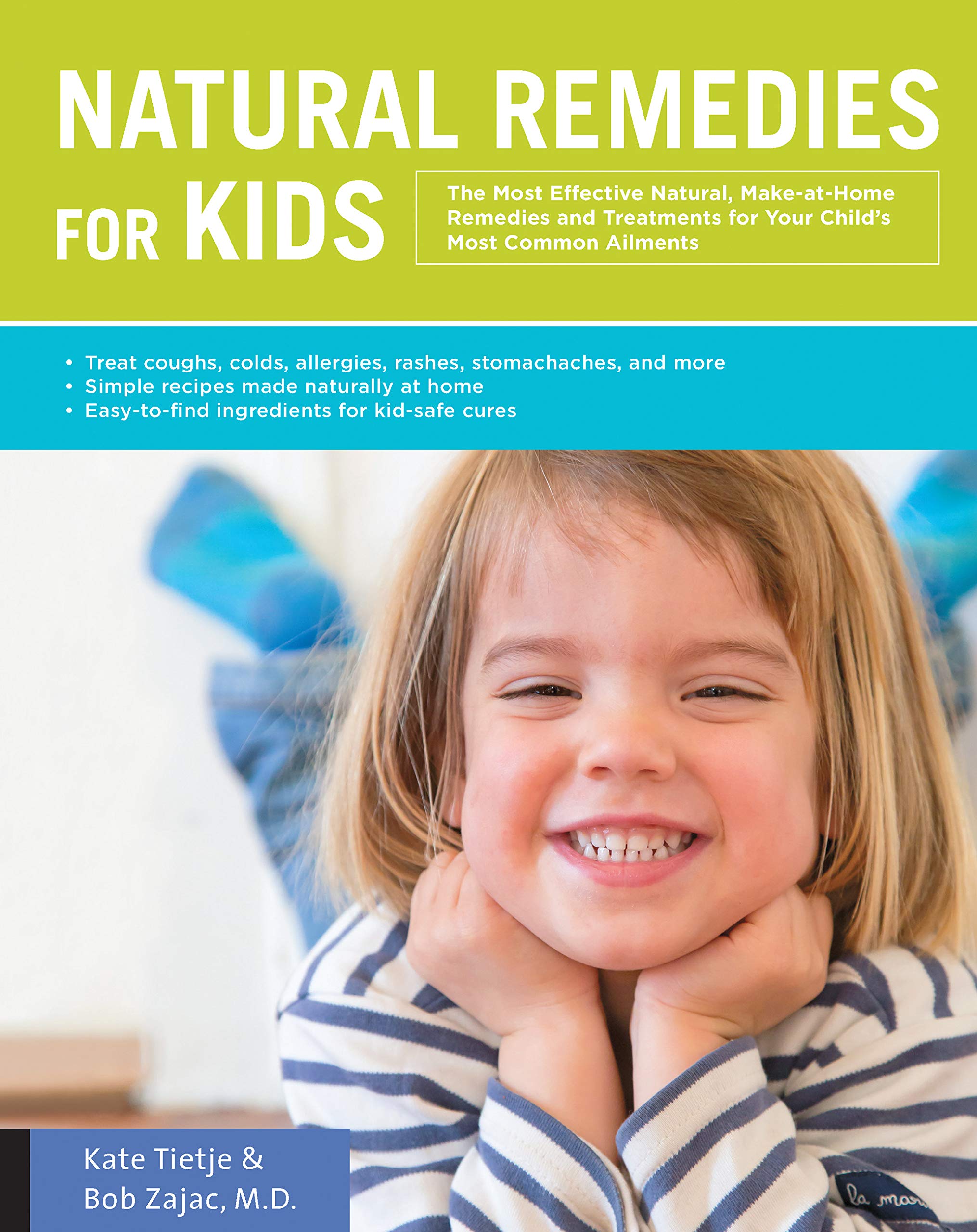 Natural Remedies For Kids: The Most Effective Natural, Makeathome Remedies And Treatments For Your Child'S Most Common Ailment