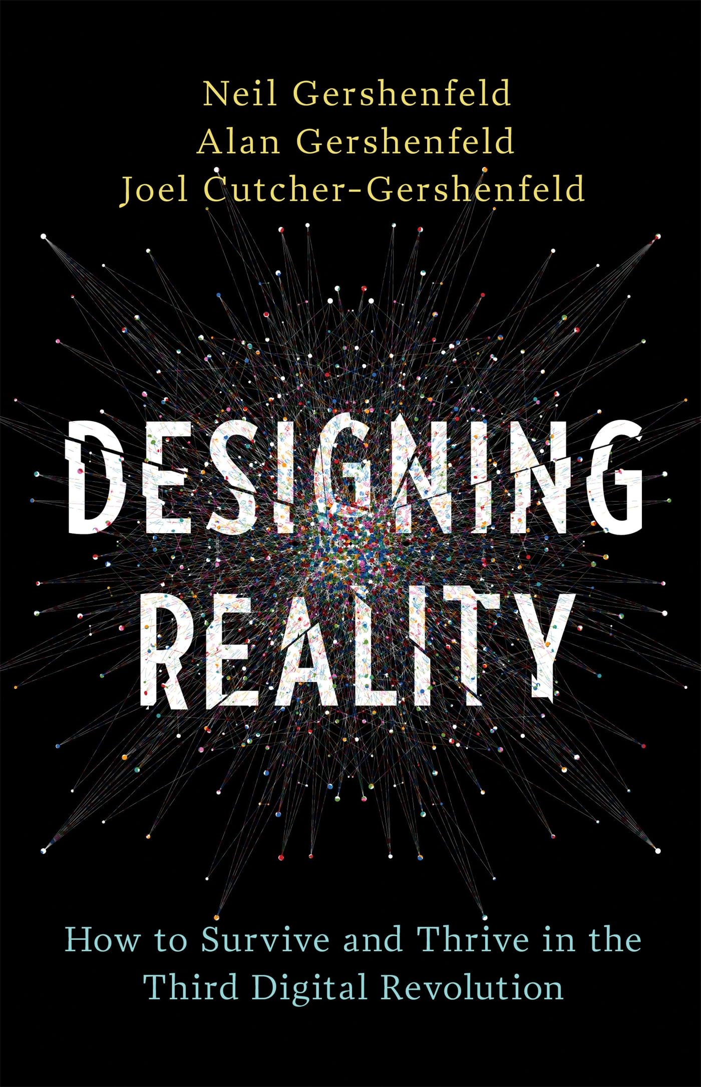 Designing Reality: How to Survive and Thrive in the Third Digital Revolution,New