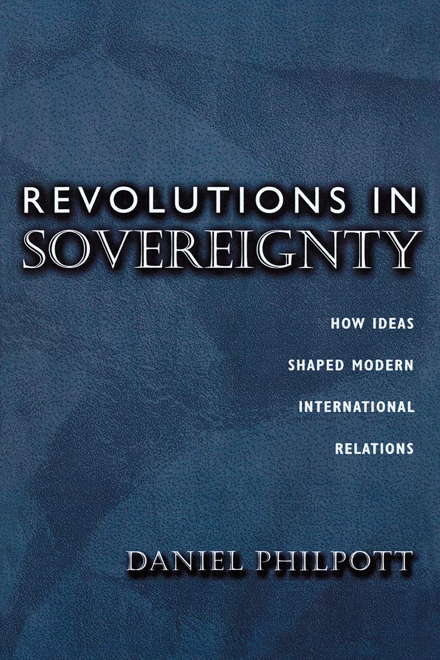 Revolutions In Sovereignty: How Ideas Shaped Modern International Relations.,New