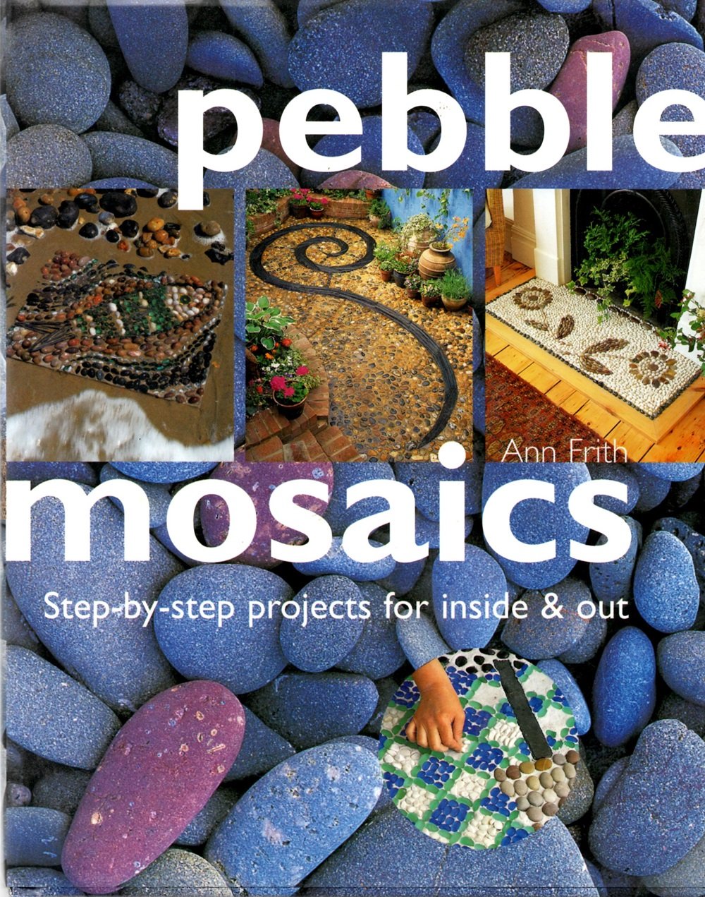 Pebble Mosaics: StepByStep Projects for Inside and Out,New