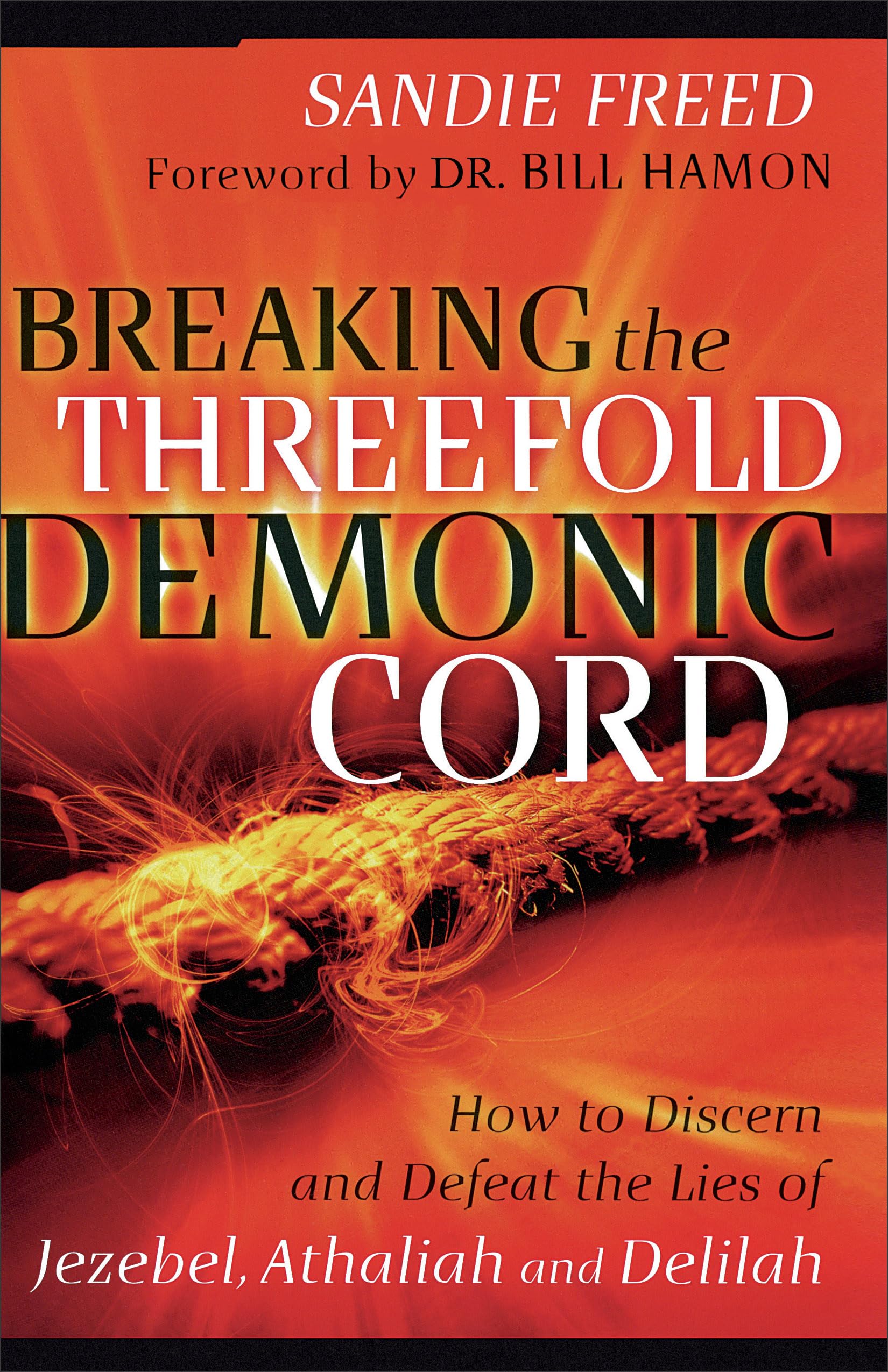 Chosen Books Breaking the Threefold Demonic Cord - Discern Lies of Jezebel, Athaliah & Delilah