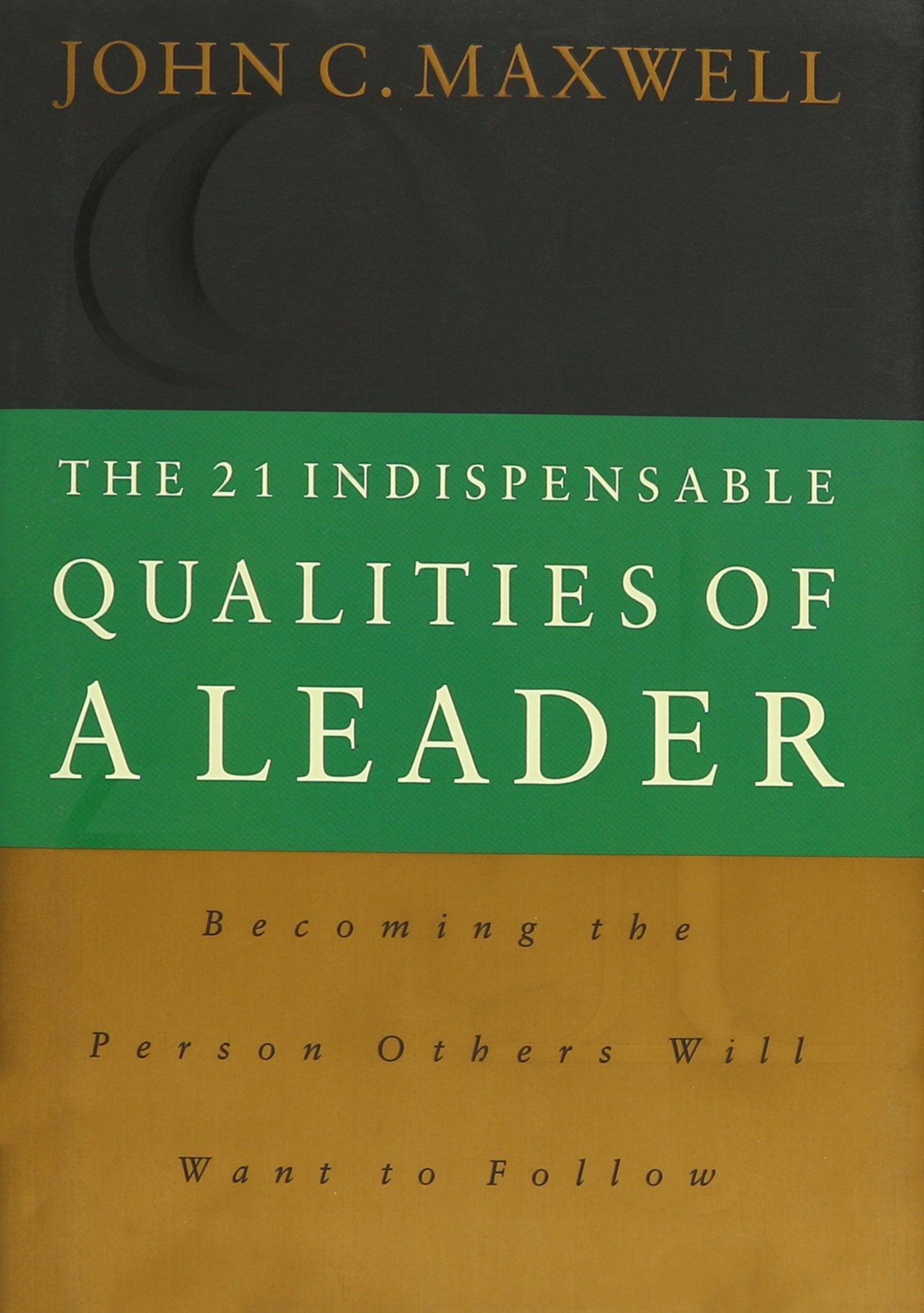 The 21 Indispensable Qualities Of A Leader: Becoming The Person Others Will Want To Follow-used