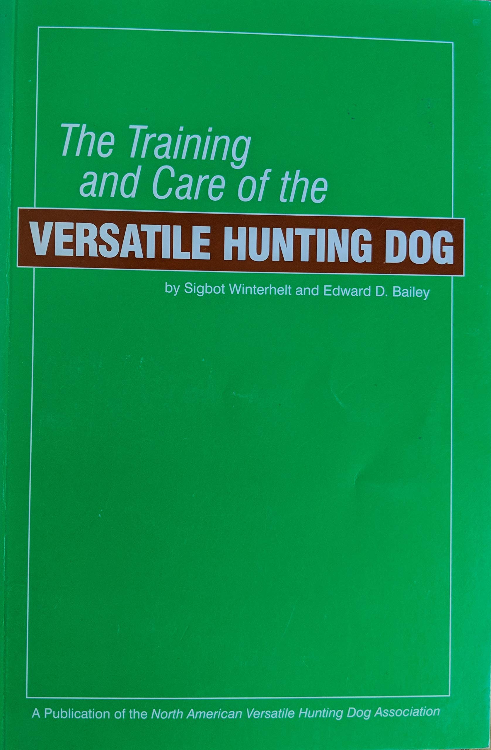 The Training And Care Of The Versatile Hunting Dog