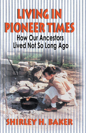 Living in Pioneer Times: How Our Ancestors Lived Not So Long Ago,Used