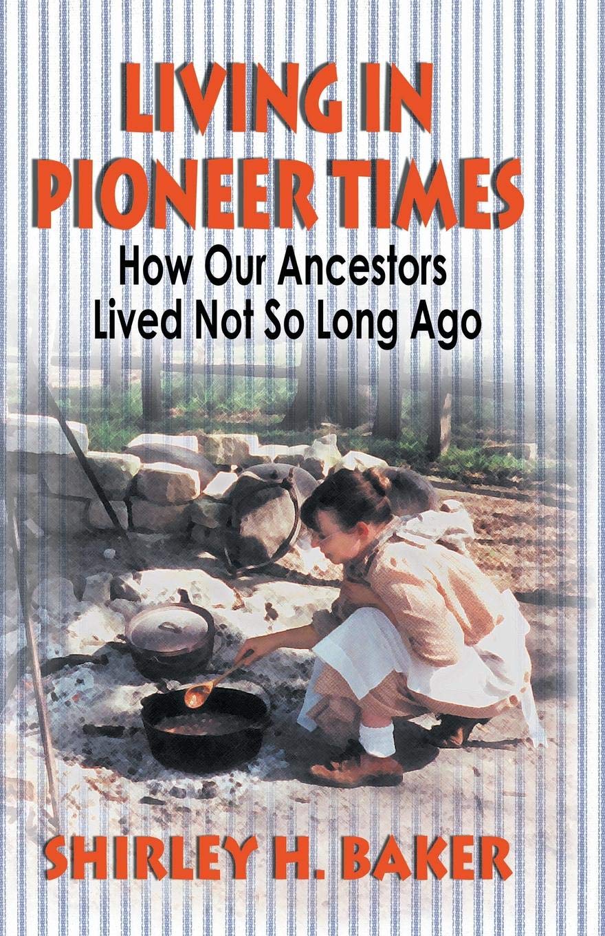 Living in Pioneer Times: How Our Ancestors Lived Not So Long Ago,Used