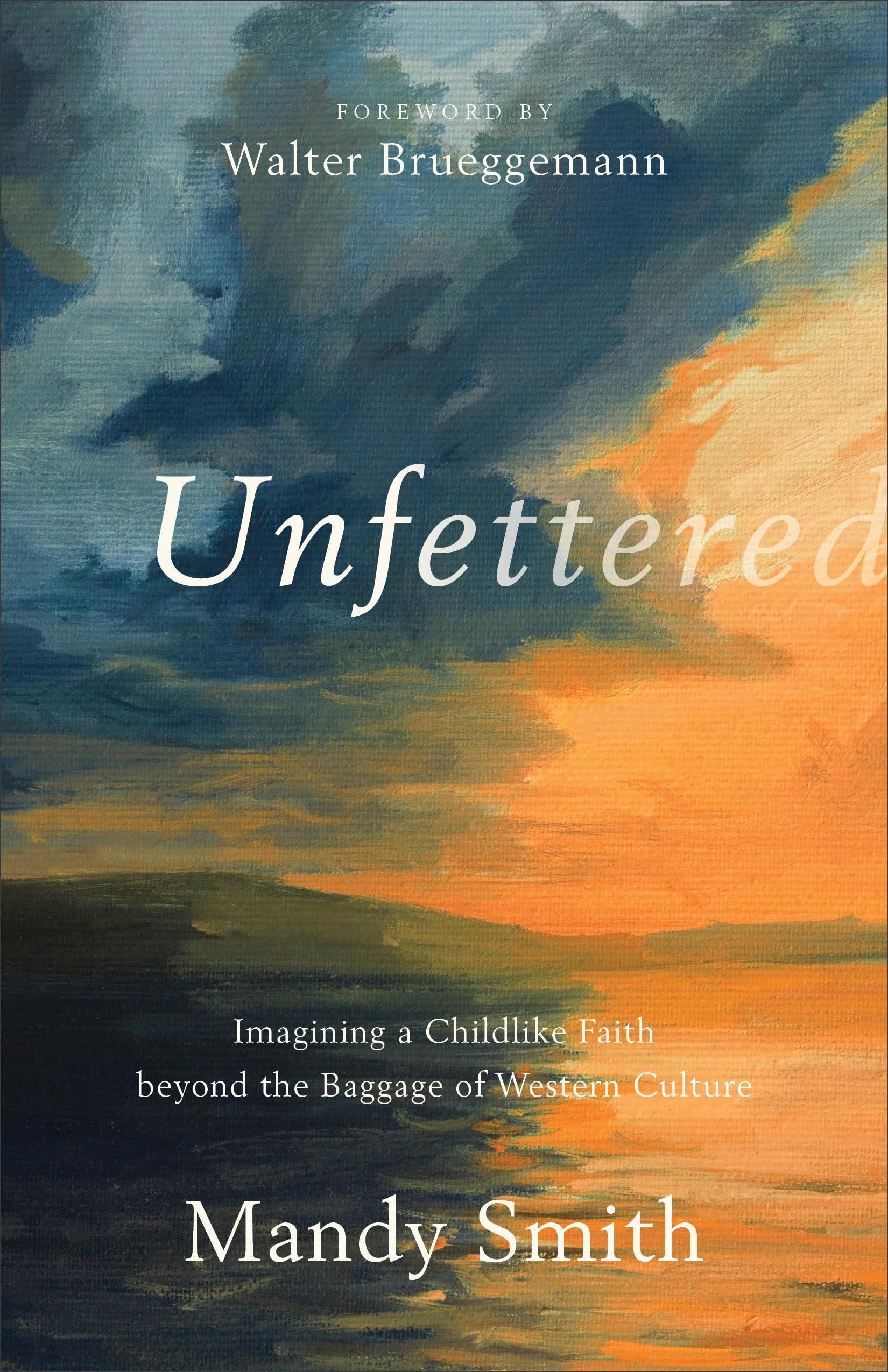 Unfettered: Imagining A Childlike Faith Beyond The Baggage Of Western Culture,Used