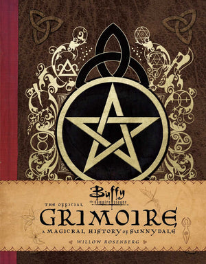 Buffy The Vampire Slayer: The Official Grimoire: A Magickal History Of Sunnydale