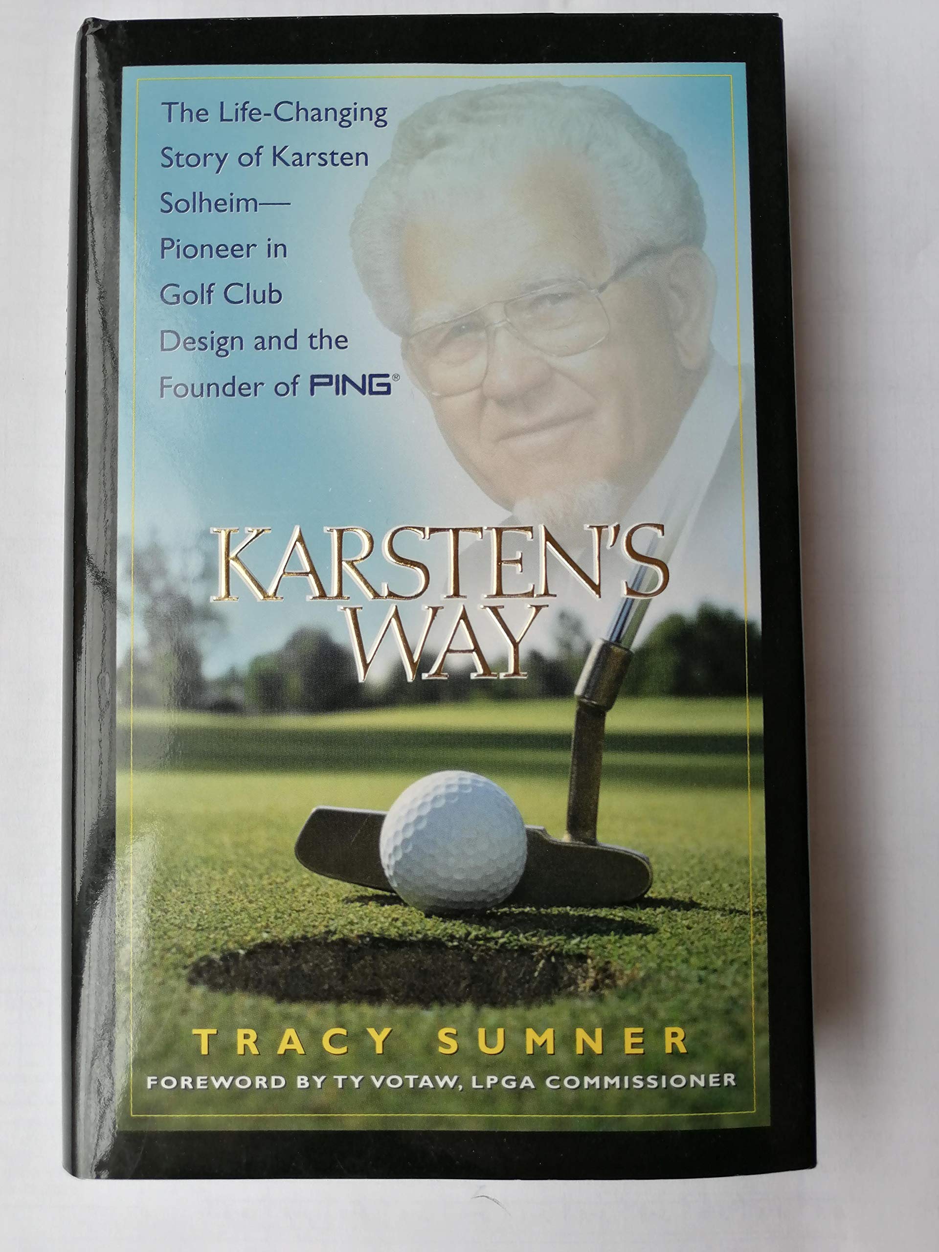 Karsten'S Way: The Lifechanging Story Of Karsten Solheimpioneer In Golf Club Design And The Founder Of Ping