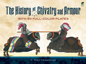 The History of Chivalry and Armour: With 60 FullColor Plates (Dover Military History, Weapons, Armor)