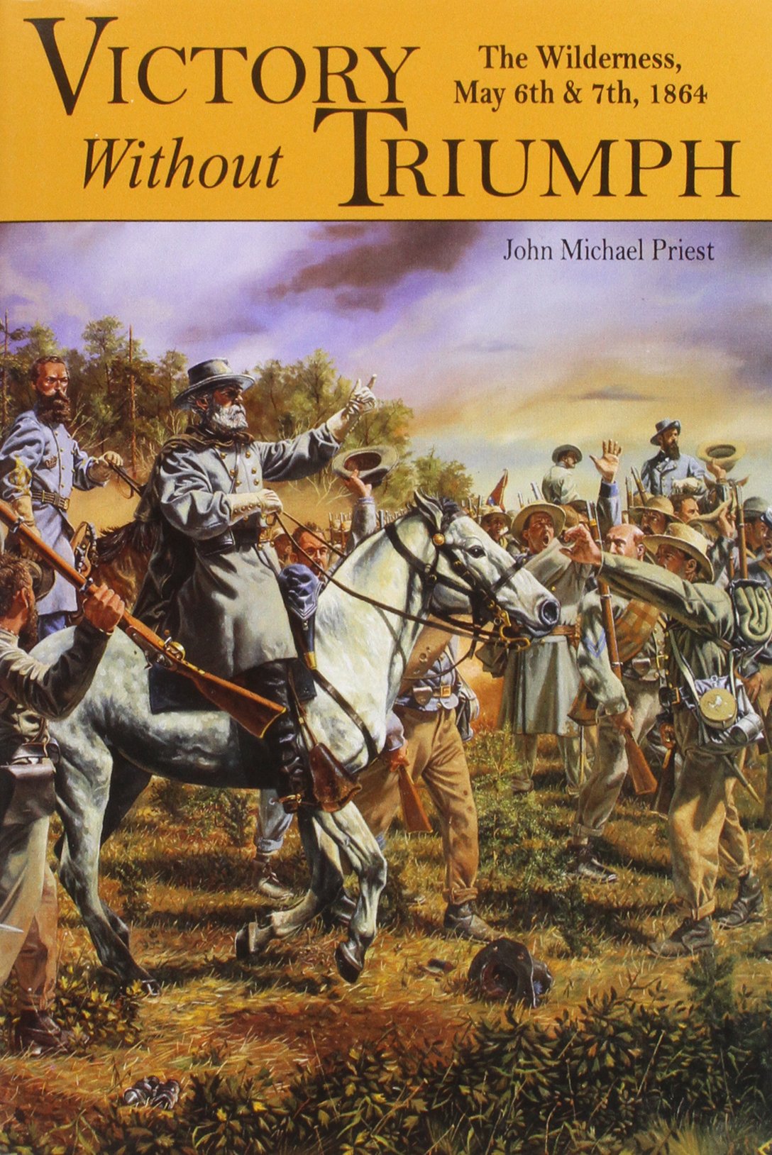 Victory Without Triumph: The Wilderness, May 6th & 7th, 1864