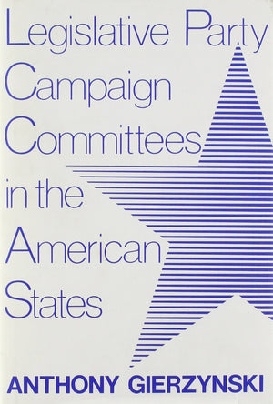 Legislative Party Campaign Committees In The American States (Comparative Legislative Studies),New
