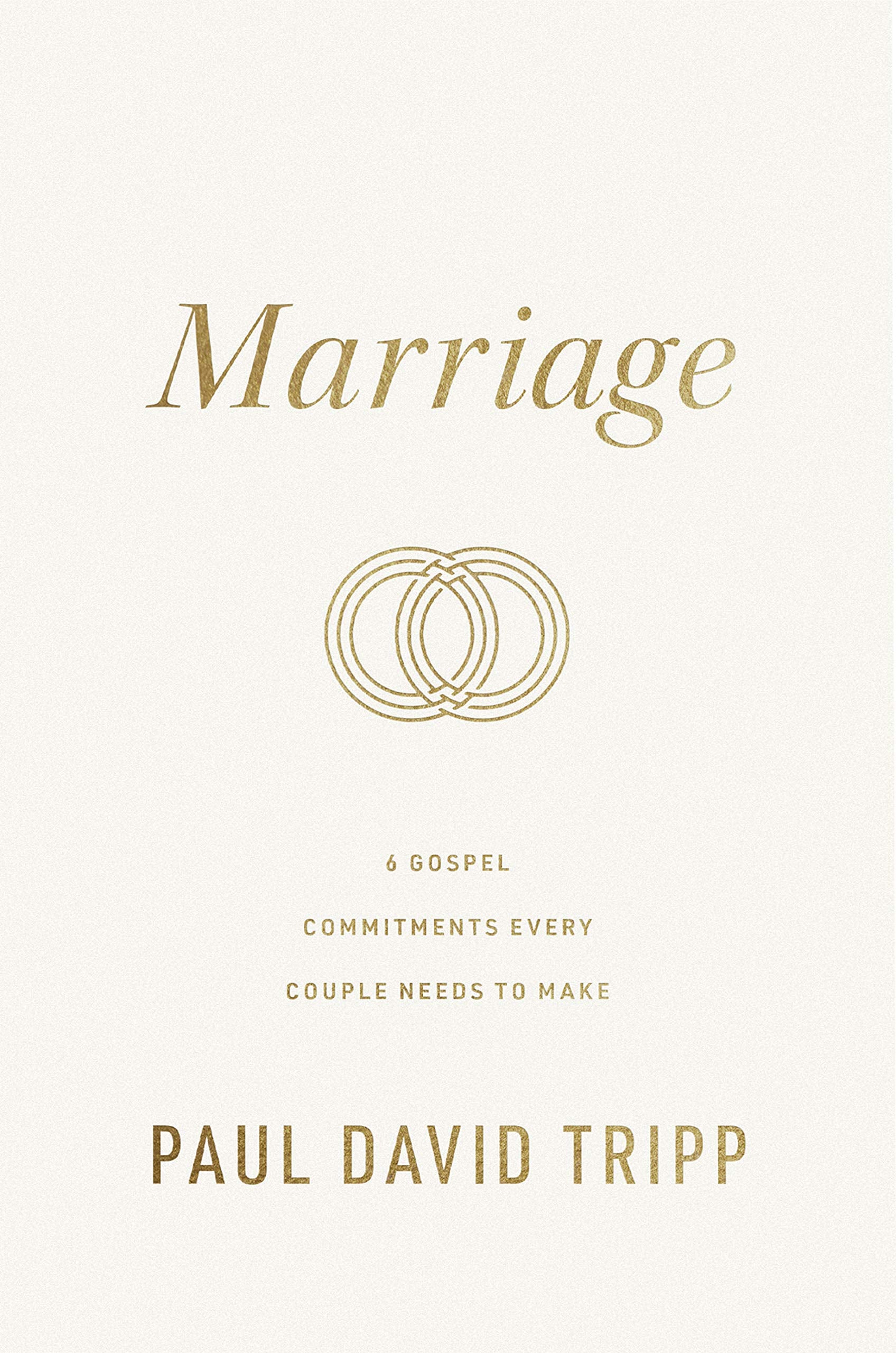 Marriage: 6 Gospel Commitments Every Couple Needs to Make,New