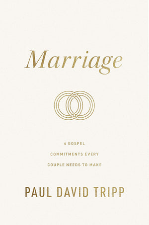 Marriage: 6 Gospel Commitments Every Couple Needs to Make,New