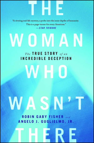 The Woman Who Wasn't There: The True Story of an Incredible Deception,Used