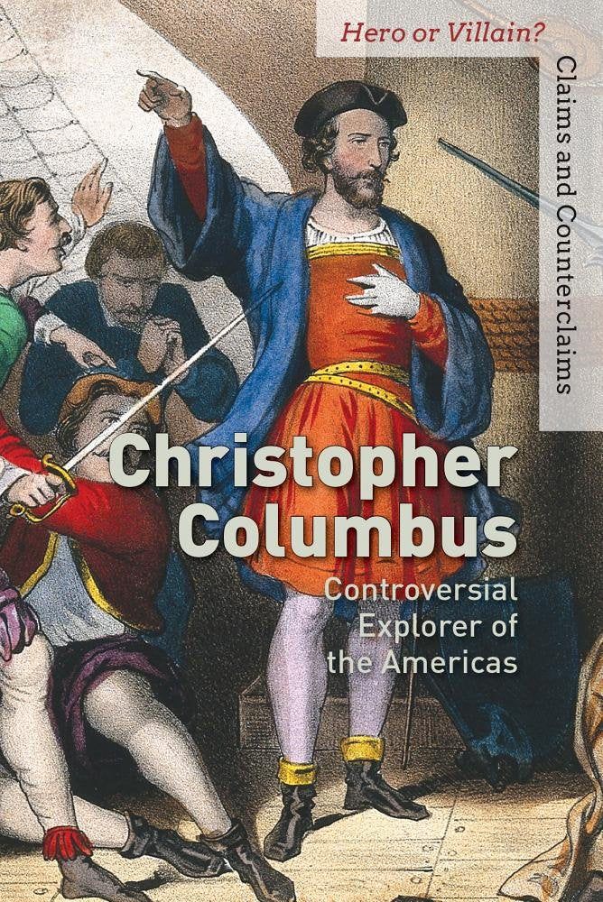 Christopher Columbus: Controversial Explorer of the Americas (Hero or Villain? Claims and Counterclaims),Used