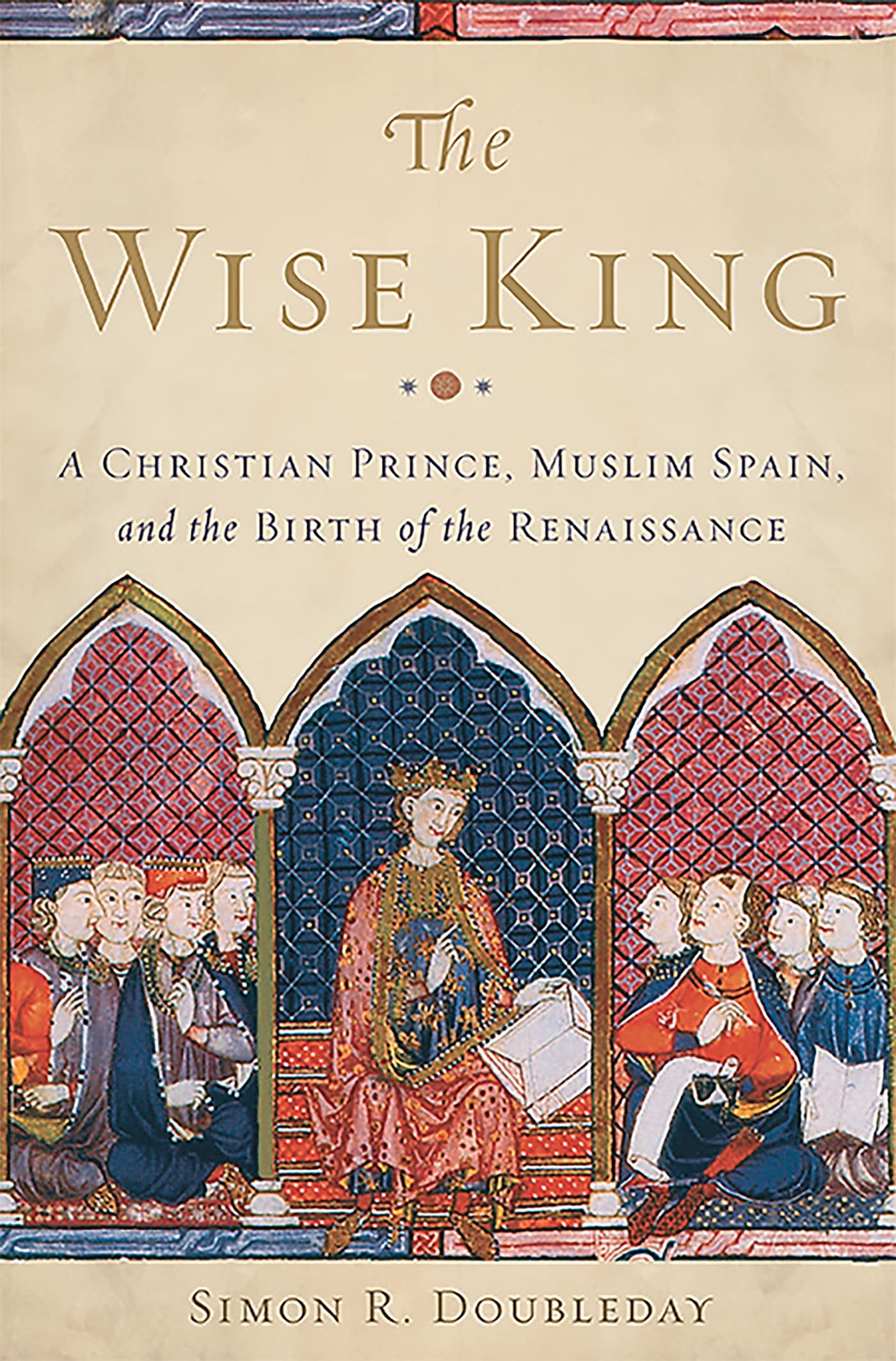 The Wise King: A Christian Prince, Muslim Spain, and the Birth of the Renaissance,Used