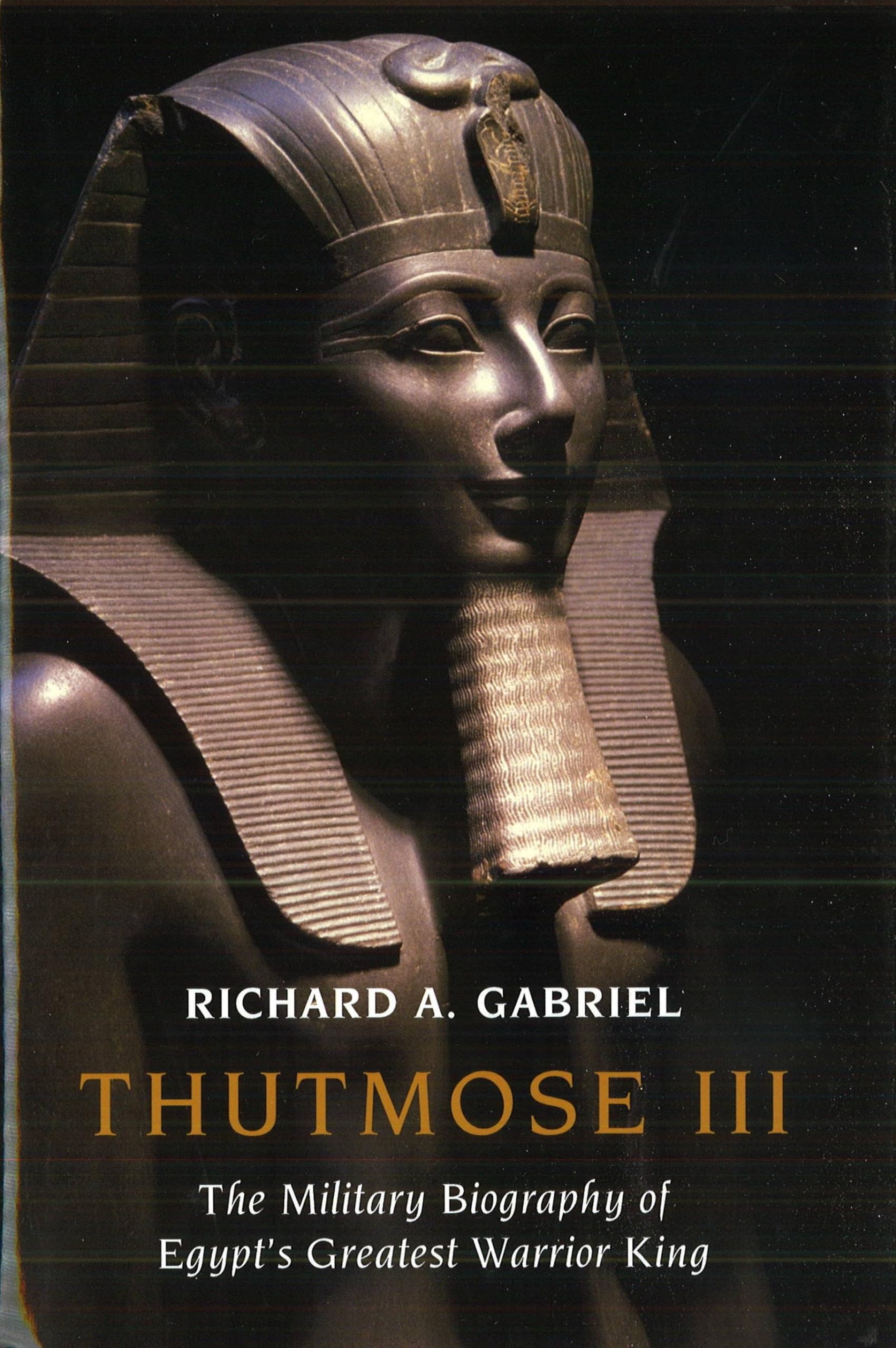 Thutmose Iii: The Military Biography Of Egypt'S Greatest Warrior King