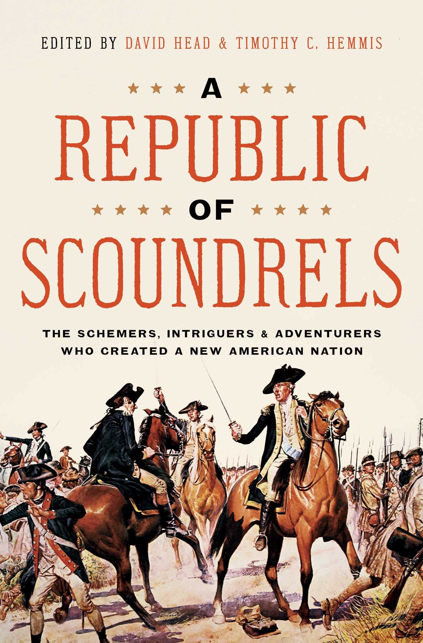 A Republic Of Scoundrels: The Schemers, Intriguers, And Adventurers Who Created A New American Nation,Used
