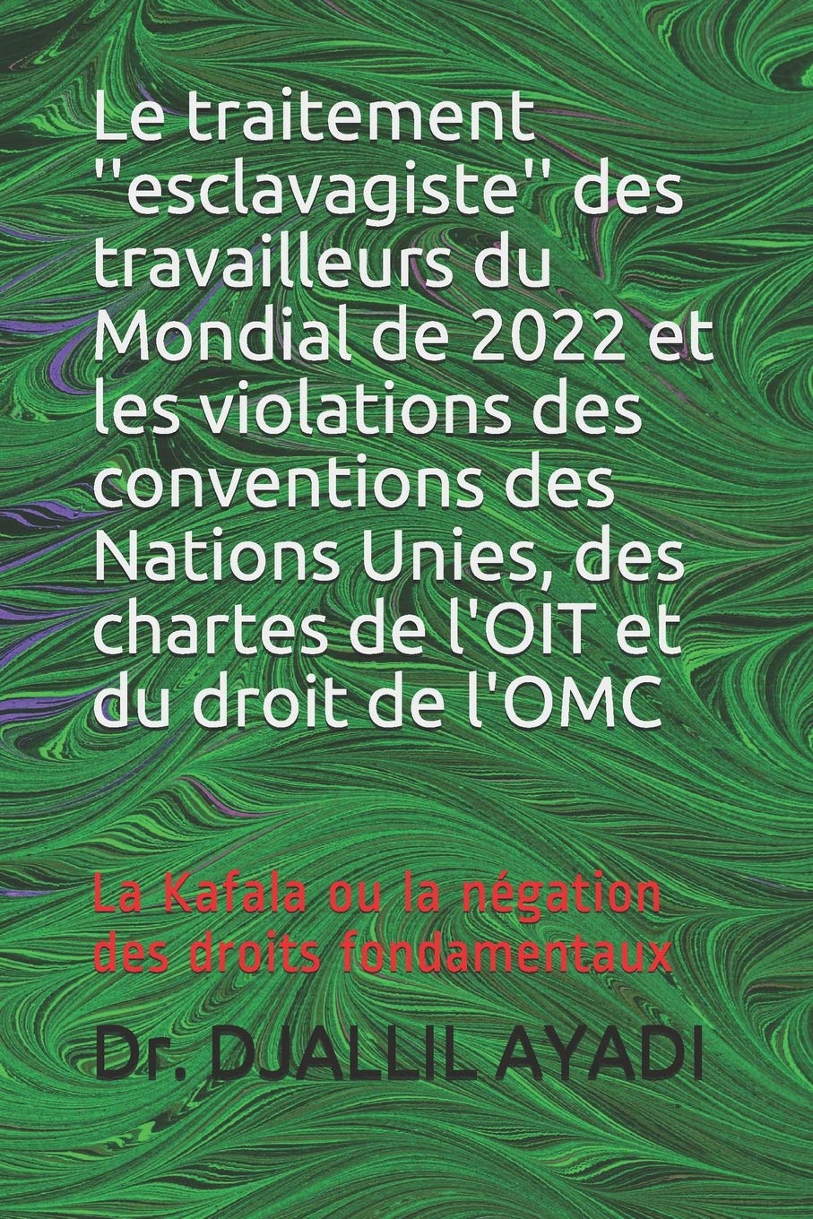 Le traitement ''esclavagiste'' des travailleurs du Mondial de 2022 et les violations des conventions des Nations Unies, des char,Used