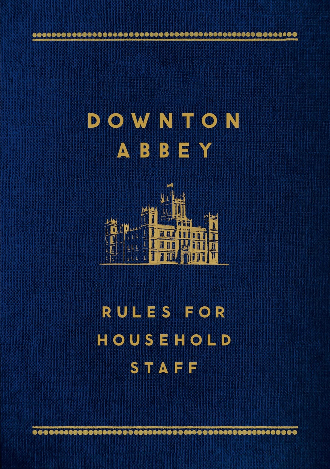 Downton Abbey: Rules for Household Staff,New