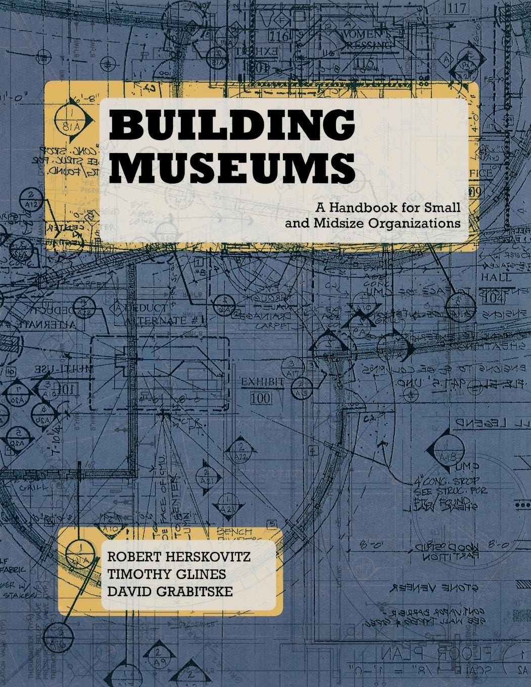 Building Museums: A Handbook for Small and Midsize Organizations