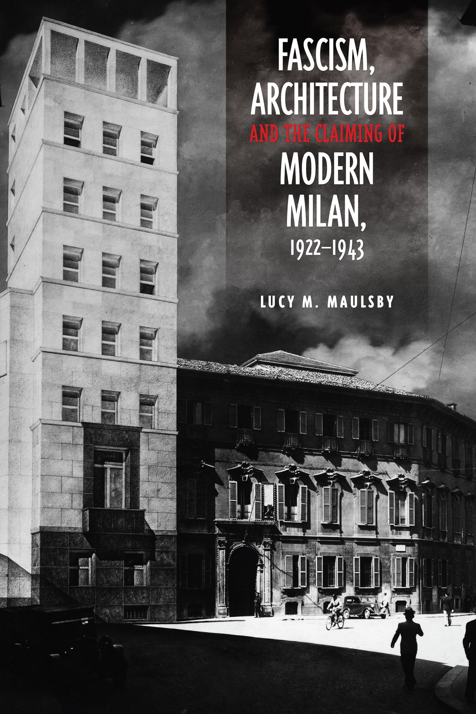 Fascism, Architecture, and the Claiming of Modern Milan, 19221943 (Toronto Italian Studies),Used