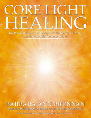 Core Light Healing: My Personal Journey and Advanced Healing Concepts for Creating the Life You Long to Live,Used