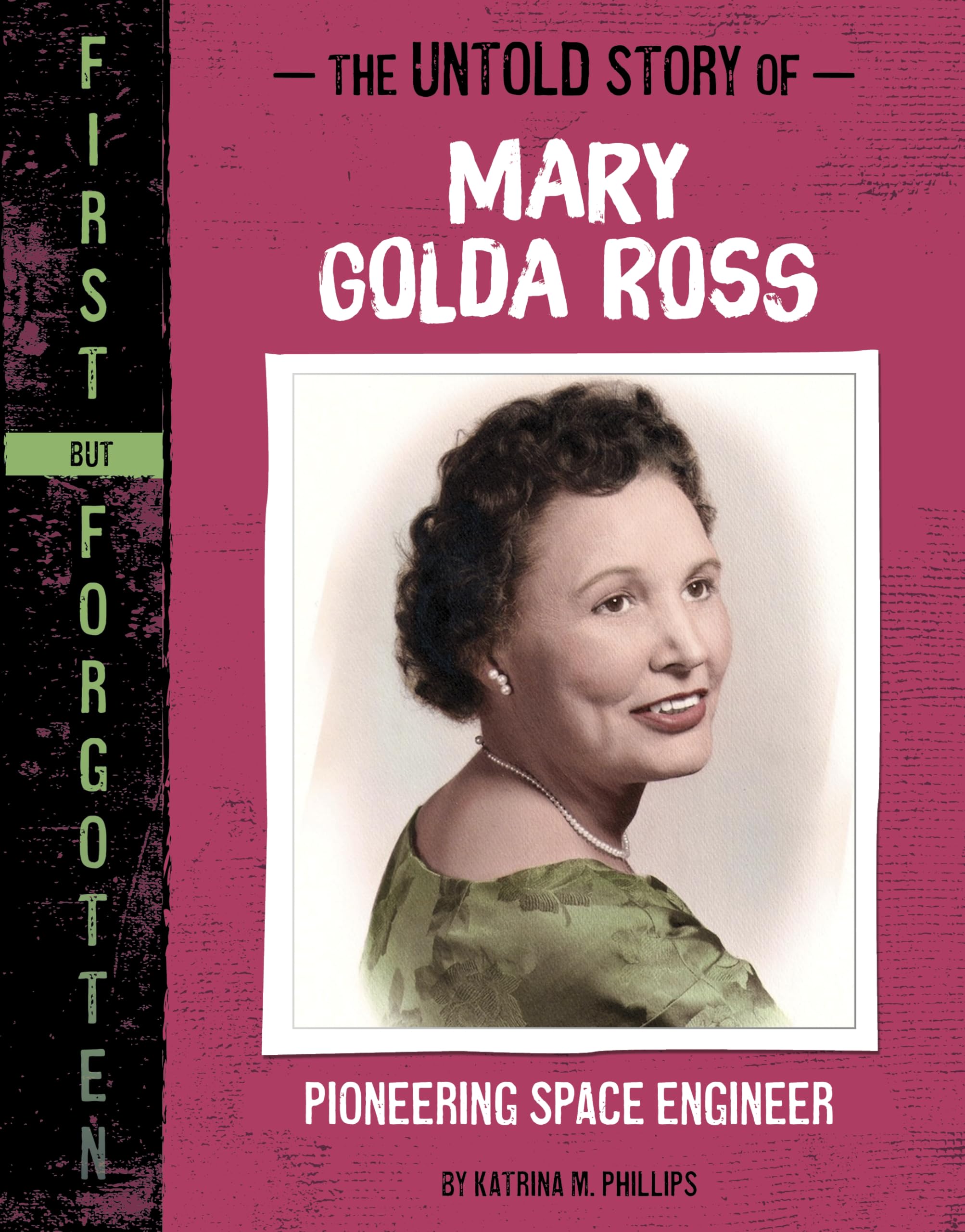 The Untold Story of Mary Golda Ross: Pioneering Space Engineer (First but Forgotten),New