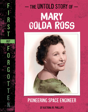 The Untold Story of Mary Golda Ross: Pioneering Space Engineer (First but Forgotten),New