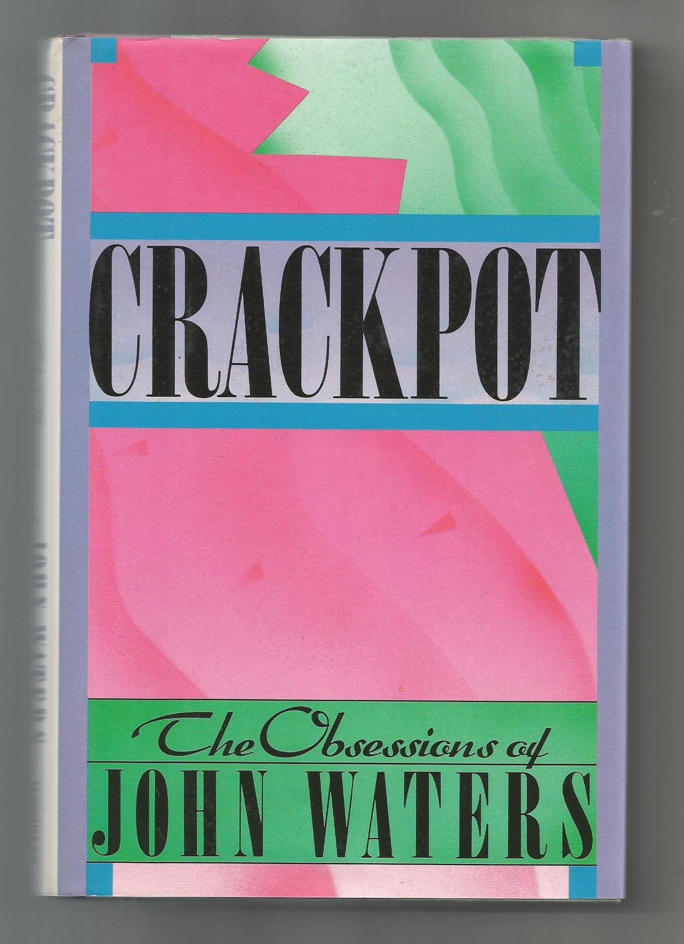 Crackpot: The Obsessions Of John Waters,New