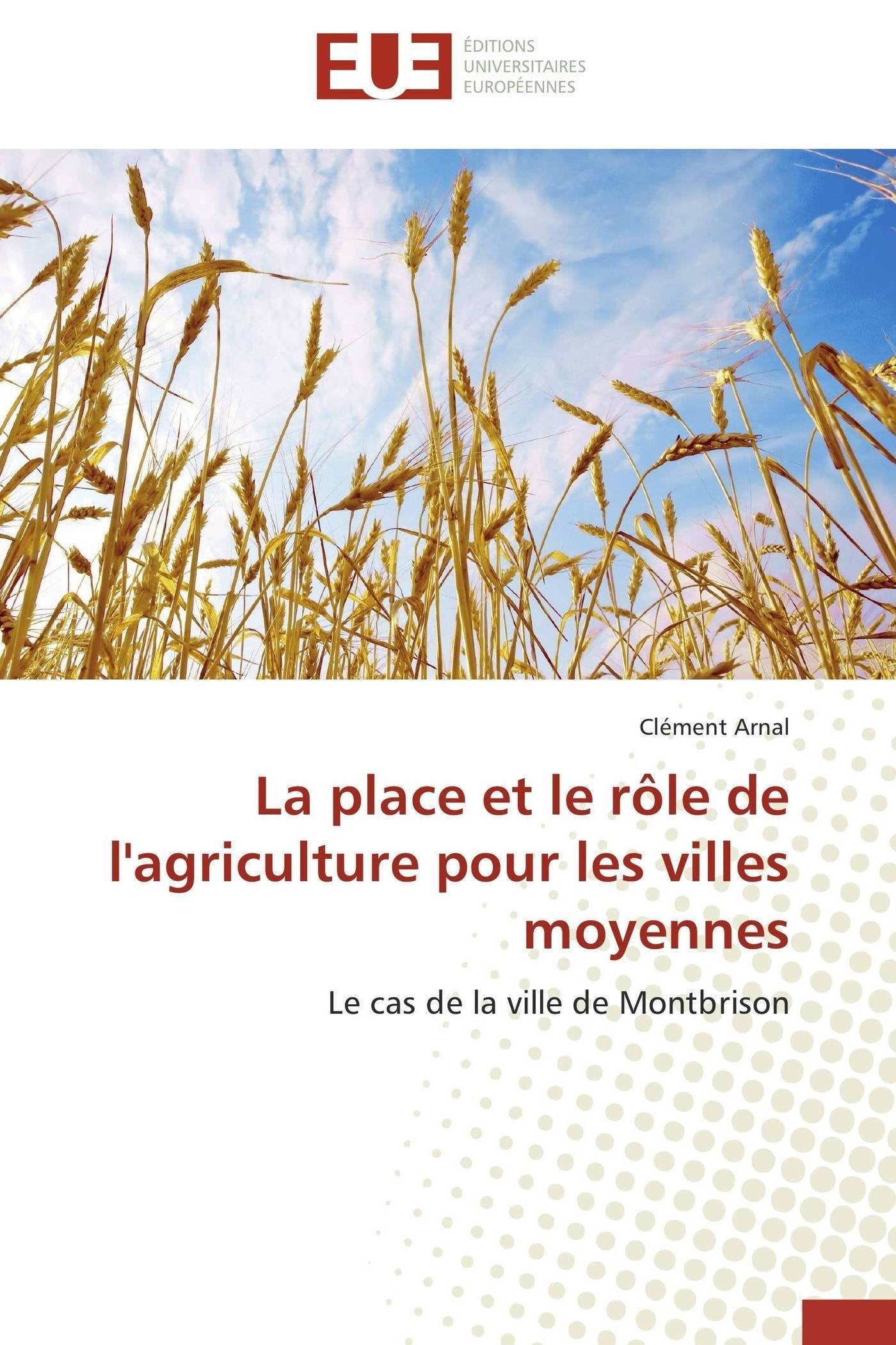 La place et le rle de l'agriculture pour les villes moyennes: Le cas de la ville de Montbrison (Omn.Univ.Europ.) (French Edition,Used
