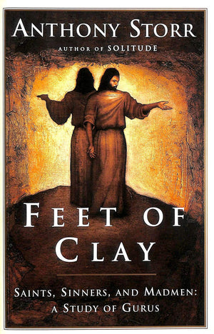 Feet Of Clay : Saints, Sinners, And Madmen: A Study Of Gurus,New