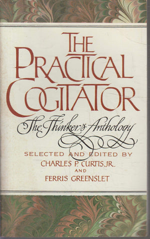 The Practical Cogitator: The Thinker's Anthology - Essential Insights for Critical Thinking and Philosophy Enthusiasts