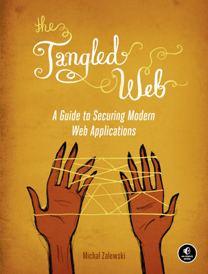 The Tangled Web: A Guide To Securing Modern Web Applications