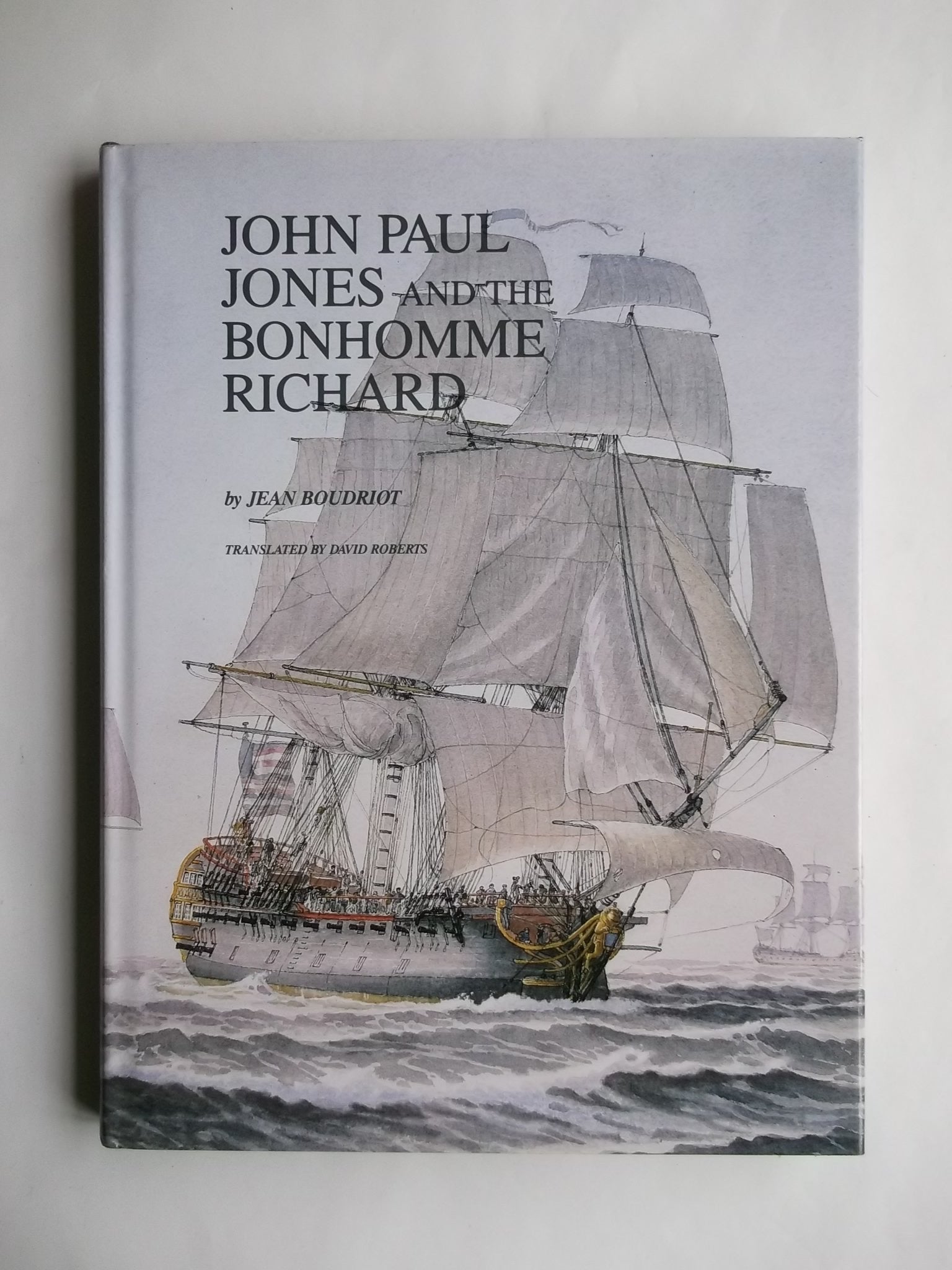 John Paul Jones and the Bonhomme Richard: A Reconstruction of the Ship and an Account of the Battle With H.M.S. Serapis,New