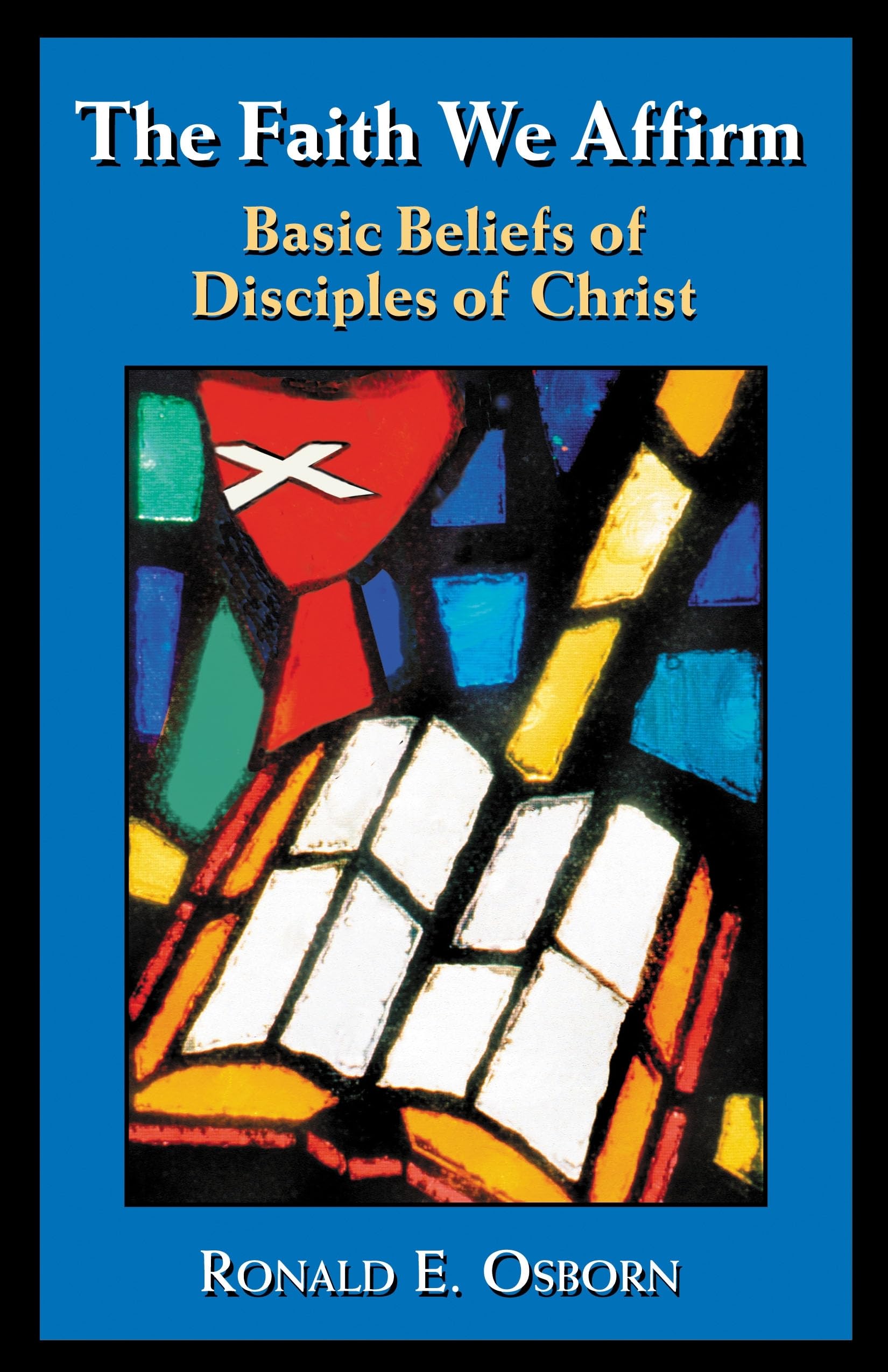 The Faith We Affirm: Basic Beliefs Of Disciples Of Christ,New