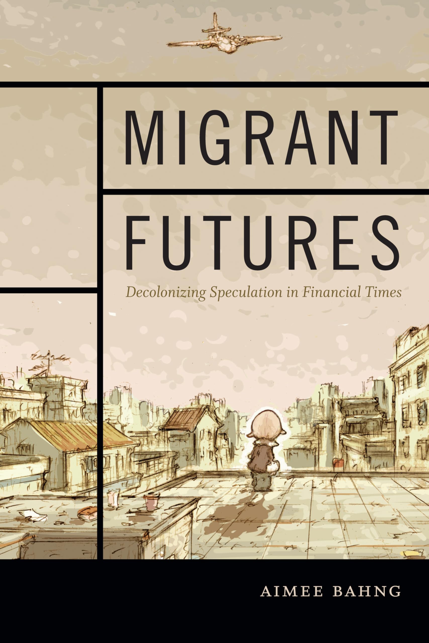 Migrant Futures: Decolonizing Speculation In Financial Times,Used