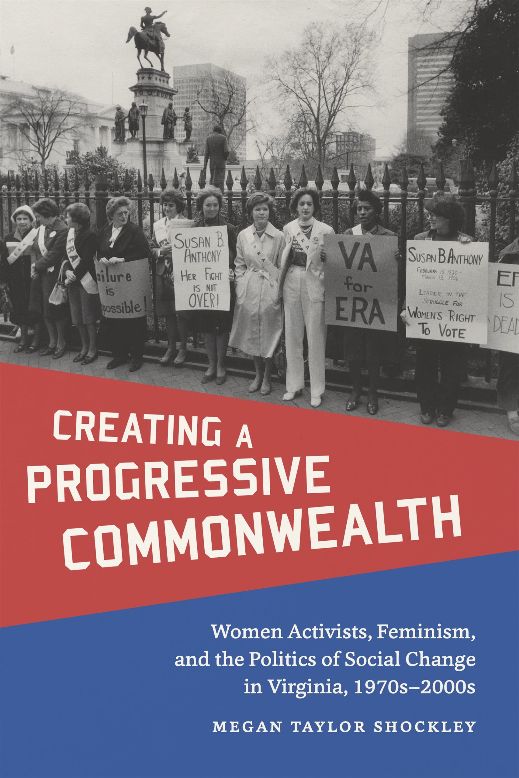 Creating A Progressive Commonwealth: Women Activists, Feminism, And The Politics Of Social Change In Virginia, 1970S2000S (Maki