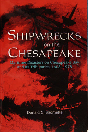 Shipwrecks on the Chesapeake: Maritime Disasters on Chesapeake Bay and its Tributaries, 16081978,Used
